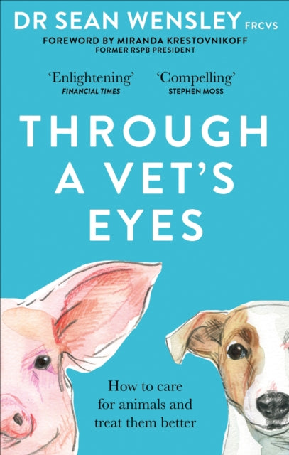 Through A Vet's Eyes: How to care for animals and treat them better