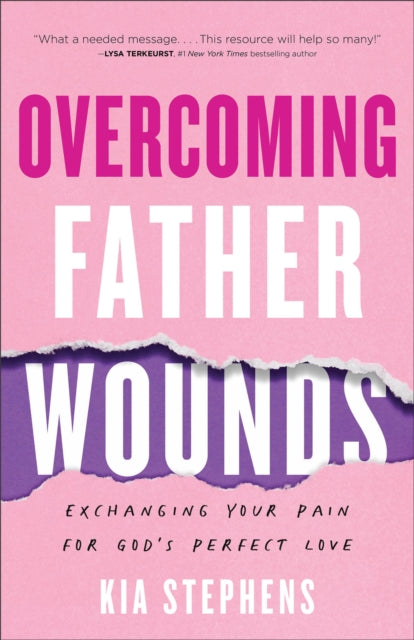 Overcoming Father Wounds - Exchanging Your Pain for God`s Perfect Love