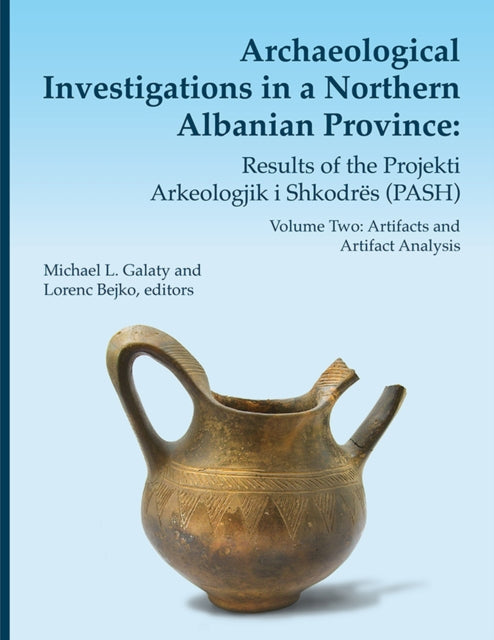 Archaeological Investigations in a Northern Albanian Province: Results of the Projekti Arkeologjik i Shkodres (PASH) Volume 64: Volume Two: Artifacts and Artifact Analysis