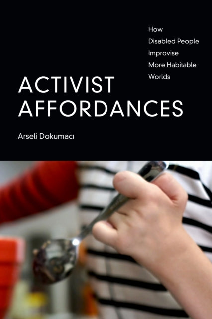 Activist Affordances: How Disabled People Improvise More Habitable Worlds