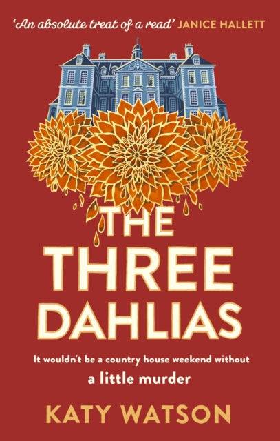 The Three Dahlias: 'An absolute treat of a read with all the ingredients of a vintage murder mystery' Janice Hallett