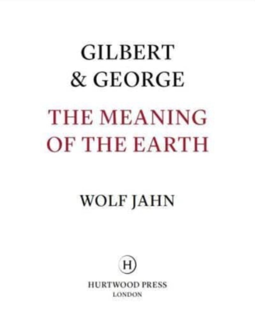 Gilbert & George: The Meaning of the Earth