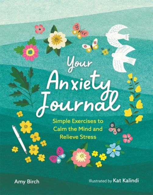 Your Anxiety Journal: Simple Exercises to Calm the Mind and Relieve Stress