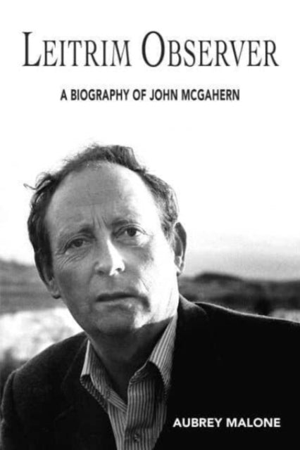 Leitrim Observed: A Biography of John McGahern