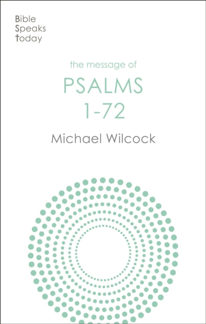 The Message of Psalms 1-72: Songs For The People Of God
