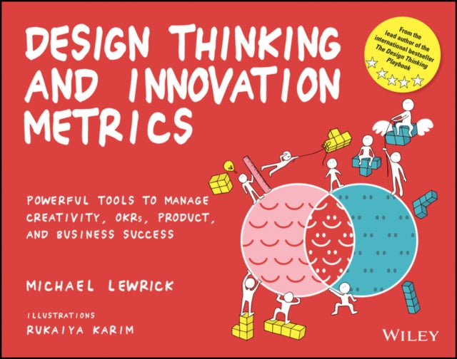 Design Thinking and Innovation Metrics - Powerful Tools to Manage Creativity, OKRs, Product, and Business Success