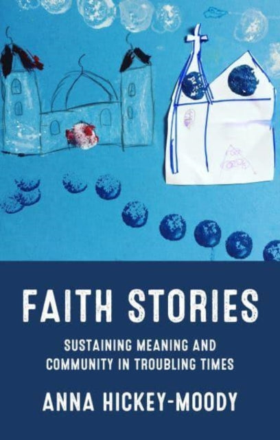 Faith Stories: Sustaining Meaning and Community in Troubling Times