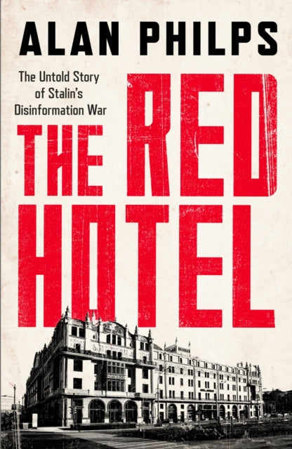 The Red Hotel: The Untold Story of Stalin's Disinformation War