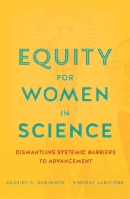 Equity for Women in Science: Dismantling Systemic Barriers to Advancement