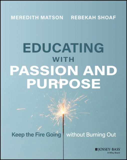 Educating with Passion and Purpose: Keep the Fire Going without Burning Out