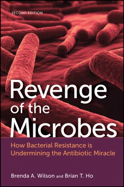 Revenge of the Microbes - How Bacterial Resistance  Is Undermining the Antibiotic Miracle, 2nd Edition