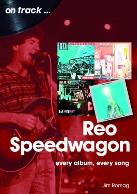 REO Speedwagon On Track: Every Album, Every Song