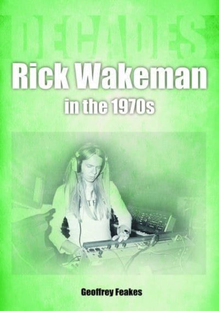 Rick Wakeman in the 1970s: Decades