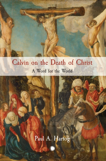 Calvin on the Death of Christ: A Word for the World