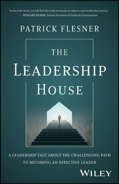 The Leadership House - A Leadership Tale about the  Challenging Path to Becoming an Effective Leader