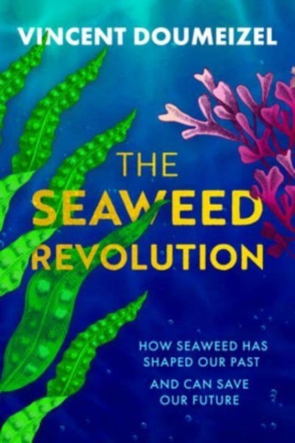 The Seaweed Revolution: How Seaweed Has Shaped Our Past and Can Save Our Future