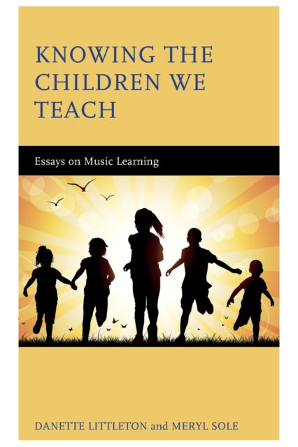 Knowing the Children We Teach: Essays on Music Learning