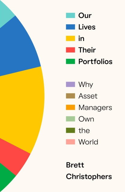 Our Lives in Their Portfolios: Why Asset Managers Own the World