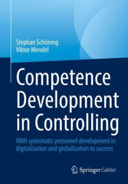 Competence Development in Controlling and Management Accounting: With Systematic Personnel Development to Success