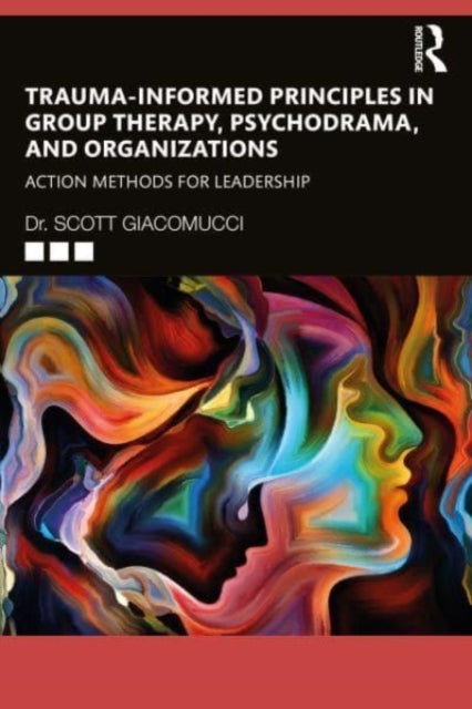 Trauma-Informed Principles in Group Therapy, Psychodrama, and Organizations: Action Methods for Leadership