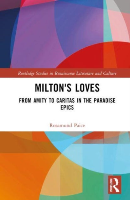 Milton's Loves: From Amity to Caritas in the Paradise Epics