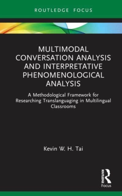 Multimodal Conversation Analysis and Interpretative Phenomenological Analysis: A Methodological Framework for Researching Translanguaging in Multilingual Classrooms