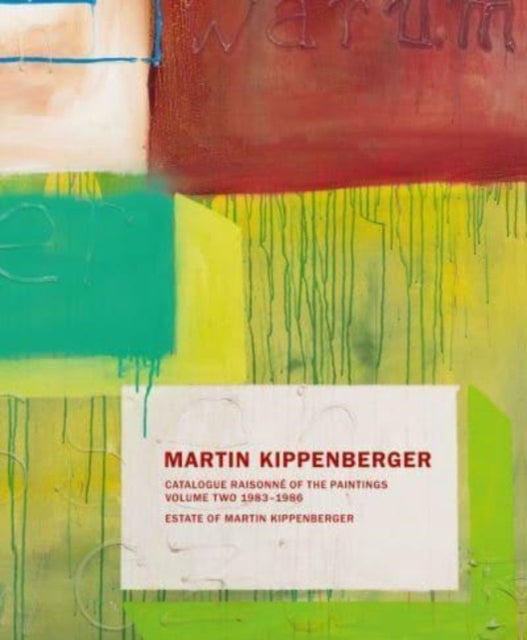 Martin Kippenberger: Catalogue Raisonne of the Paintings Volume II: 1983-86