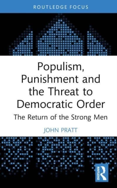 Populism, Punishment and the Threat to Democratic Order: The Return of the Strong Men