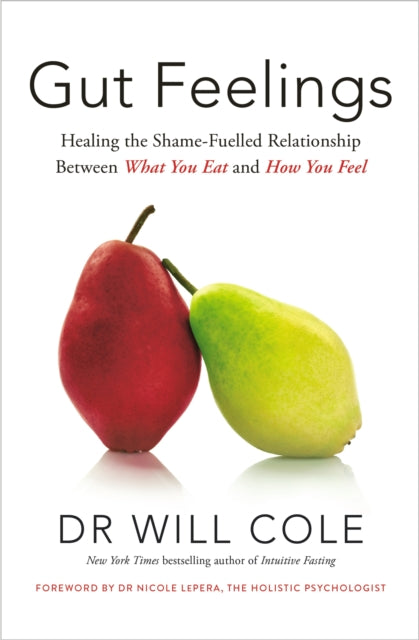 Gut Feelings: Healing the Shame-Fuelled Relationship Between What You Eat and How You Feel