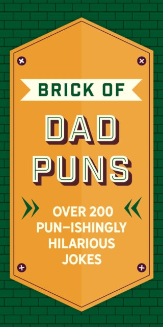 The Brick of Dad Puns: Over 200 Pun-ishingly Hilarious Jokes