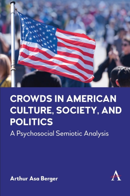 Crowds in American Culture, Society and Politics: A Psychosocial Semiotic Analysis