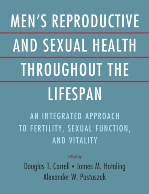 Men's Reproductive and Sexual Health throughout the Lifespan: An Integrated Approach to Fertility, Sexual Function, and Vitality