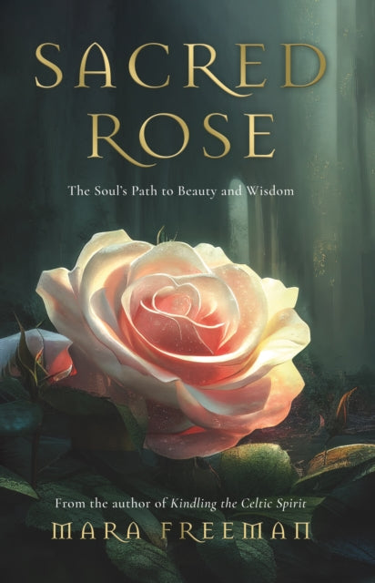 Sacred Rose: The Soul's Path to Beauty and Wisdom