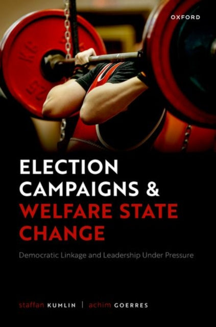 Election Campaigns and Welfare State Change: Democratic Linkage and Leadership Under Pressure