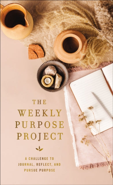 The Weekly Purpose Project: A Challenge to Journal, Reflect, and Pursue Purpose