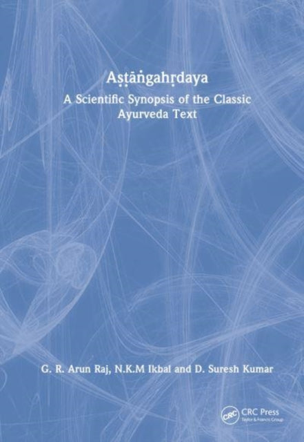 Astangahrdaya: A Scientific Synopsis of the Classic Ayurveda Text