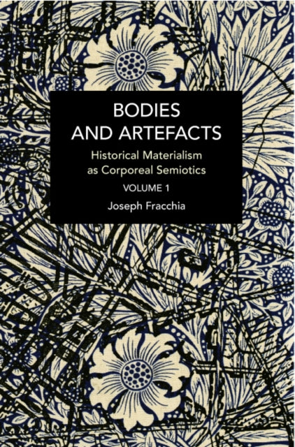 Bodies and Artefacts vol 1.: Historical Materialism as Corporeal Semiotics