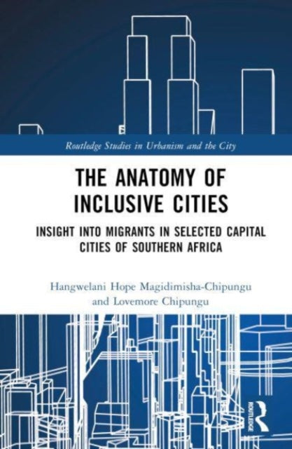 The Anatomy of Inclusive Cities: Insight into Migrants in Selected Capital Cities of Southern Africa