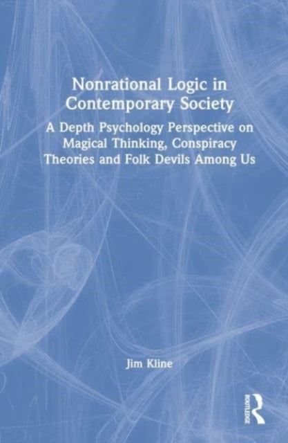 Nonrational Logic in Contemporary Society: A Depth Psychology Perspective on Magical Thinking, Conspiracy Theories and Folk Devils Among Us