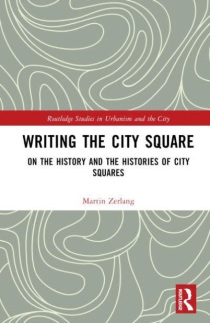 Writing the City Square: On the History and the Histories of City Squares