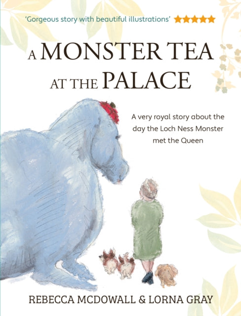 A Monster Tea at the Palace: the 'wonderful, heartwarming' tale of the day the Loch Ness Monster met the Queen, in a new chapter book edition