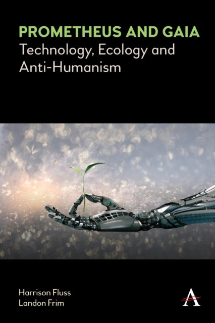 Prometheus and Gaia: Technology, Ecology and Anti-Humanism