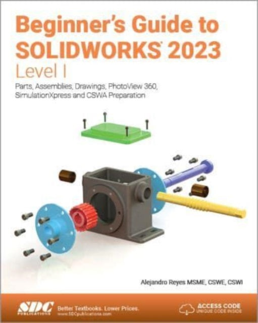 Beginner's Guide to SOLIDWORKS 2023 - Level I: Parts, Assemblies, Drawings, PhotoView 360 and SimulationXpress