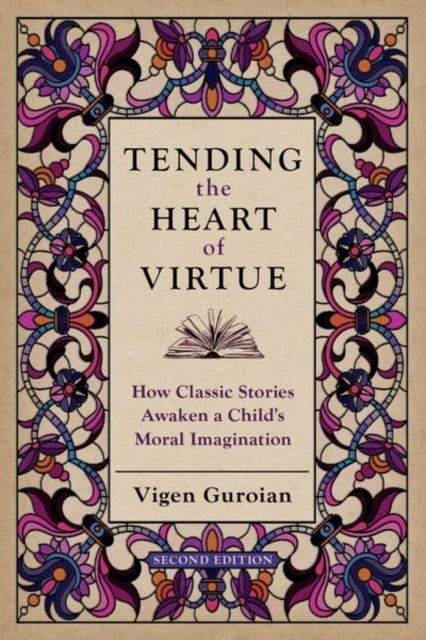 Tending the Heart of Virtue: How Classic Stories Awaken a Child's Moral Imagination
