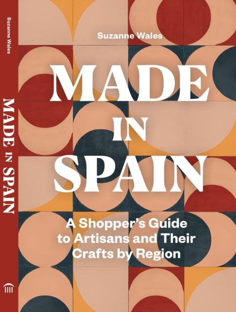 Made in Spain: A Shopper's Guide to Artisans and Their Crafts by Region