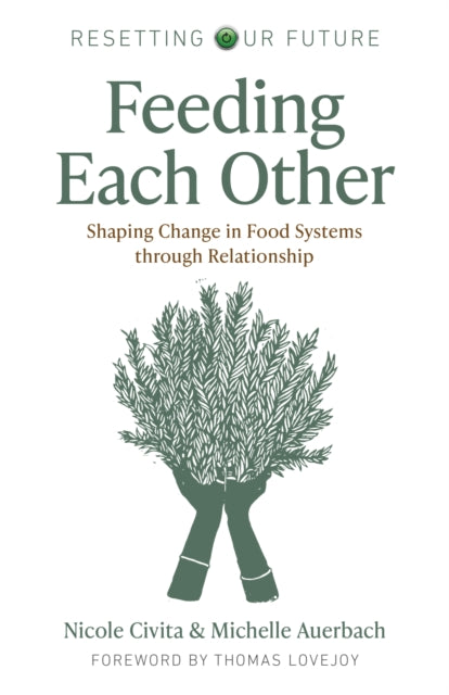 Resetting our Future: Feeding Each Other: Shaping Change in Food Systems through Relationship