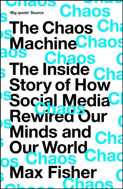 The Chaos Machine: The Inside Story of How Social Media Rewired Our Minds and Our World