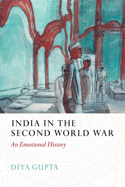 India in the Second World War: An Emotional History