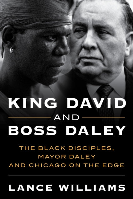 King David and Boss Daley: The Black Disciples, Mayor Daley and Chicago on the Edge