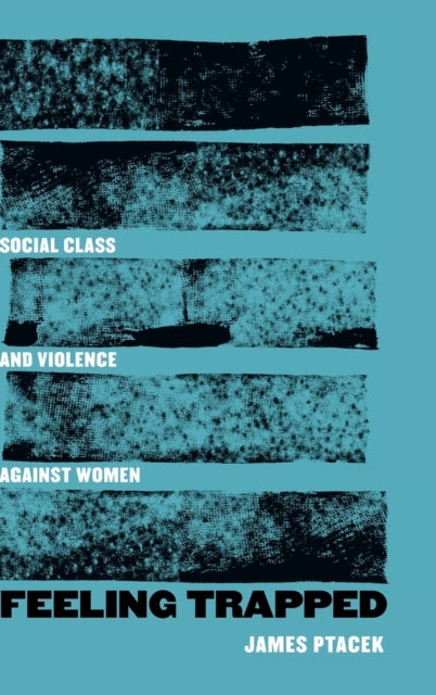 Feeling Trapped: Social Class and Violence against Women